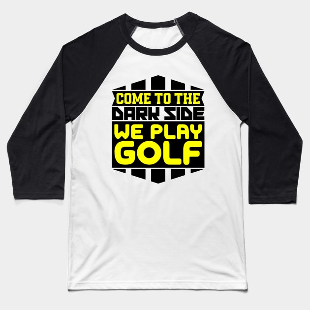 Come to the dark side we play golf Baseball T-Shirt by colorsplash